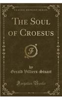 The Soul of Croesus (Classic Reprint)