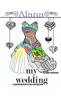 My Wedding: Alana: Adult Coloring Book, Personalized Gifts, Engagement Gifts, and Wedding Gifts(A Mycolormemories.com)