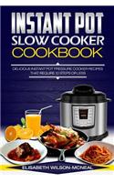 Instant Pot Slow Cooker Cookbook: Delicious Instant Pot Pressure Cooker Recipes That Require Ten Steps or Less
