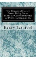 Corner of Harley Street Being Some Familiar Correspondence of Peter Harding, M.D.