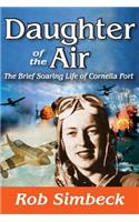 Daughter of the Air: The Brief Soaring Life of Cornelia Fort