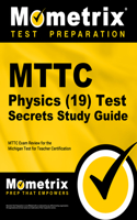 MTTC Physics (19) Test Secrets Study Guide: MTTC Exam Review for the Michigan Test for Teacher Certification