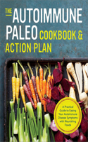 The Autoimmune Paleo Cookbook & Action Plan: A Practical Guide to Easing Your Autoimmune Disease Symptoms with Nourishing Food(English)