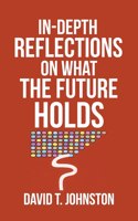 In-depth Reflections On What The Future Holds