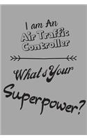 I am an Air traffic controller What's Your Superpower: Lined Notebook / Journal Gift