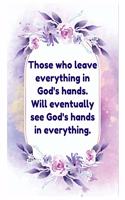 Those Who Leave Everything In God's Hands Journal Notebook: Christian Inspirational Notebook Gift For Religious Men Women Family And Your Loving Once For Notes Writing & Journaling