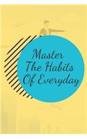 Master The Habits Of Everyday NOTEBOOK