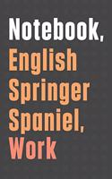 Notebook, English Springer Spaniel, Work: For English Springer Spaniel Dog Fans