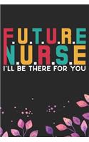 Future Nurse I'll Be There for You