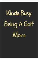 Kinda Busy Being A Golf Mom