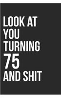 Look At You Turning 75 And Shit
