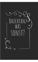 Bauchtanz was sonst: Notebook Notizbuch Blanko Blank Leere Seiten 120 Seiten I Tagebuch I Belly Dance I Tanzen I Musik I Bauchtanz I Orientalischer Tanz I Buch I Zubehör