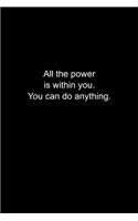 All the power is within you. You can do anything.