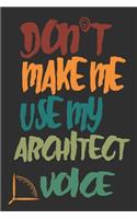Don't Make Me Use My Architect Voice: Funny Architecture Design Work Notebook Gift For Architects