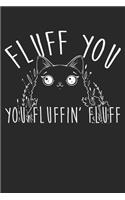 Fluff You You Fluffin' Fluff Funny Cat Kitten
