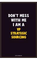 Don't Mess With Me, I Am A VP strategic sourcing: Career Motivational Quotes 6x9 120 Pages Blank Lined Notebook Journal