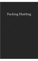 Fucking Hustling: Blank Funny Lined Journal - Black Sarcastic Notebook