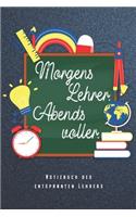 Morgens Lehrer Abends Voller - Notizbuch Des Entspannten Lehrers: Lehrerin & Lehrer Notizbuch Planer Tagebuch Schreibheft (Punktraster / Dot Grid, 120 Seiten, 15,2 x 22.9 cm, 6" x 9") Geschenk Für Lehrerinnen & Leh