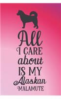 All I care about is my Alaskan Malamute