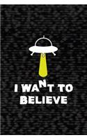 I Want To Believe: All Purpose 6x9 Blank Lined Notebook Journal Way Better Than A Card Trendy Unique Gift Black Area 51