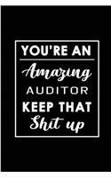 You're An Amazing Auditor. Keep That Shit Up.: Blank Lined Funny Auditor Journal Notebook Diary - Perfect Gag Birthday, Appreciation, Thanksgiving, Christmas or any special occasion Gift for frie