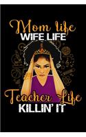 Mom Life Wife Life Teacher Life killin'it: Best gift for teachers. Those teachers who loves teaching. Teacher Journal/ Teacher notebook