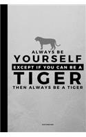 Always Be Yourself Except If You Can Be A Tiger: Small 120 Page Lined Spiritual Journal For Your Spirit Animal And Totem