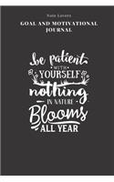 Be Patient With Yourself. Nothing In Nature Blooms All Year - Goal and Motivational Journal: 2020 Monthly Goal Planner And Vision Board Journal For Men & Women