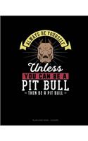 Always Be Yourself Unless You Can Be A Pit Bull Then Be A Pit Bull: Blank Sheet Music - 10 Staves