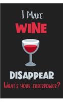 I Make Wine Disappear - What's Your Superpower?: Gifts for Wine Lovers - Lined Notebook Journal