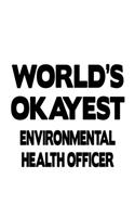 World's Okayest Environmental Health Officer: Cool Environmental Health Officer Notebook, Journal Gift, Diary, Doodle Gift or Notebook - 6 x 9 Compact Size- 109 Blank Lined Pages