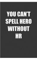 You Can't Spell Hero Without HR: 6x9 Journal Grey with White Text