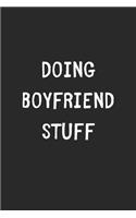 Doing Boyfriend Stuff: Lined Journal, 120 Pages, 6 x 9, Funny Boyfriend Gift Idea, Black Matte Finish (Doing Boyfriend Stuff Journal)