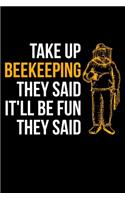 Take Up The Beekeeping They Said It'll Be Fun They Said