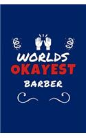 Worlds Okayest Barber: Perfect Gag Gift - Blank Lined Notebook Journal - 100 Pages 6" x 9" Format - Office Humour and Banter