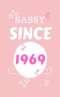 Sassy Since 1969: Perfect Gag Gift - Blank Lined Notebook Journal - 100 Pages 6" x 9" Format - Office Humour and Banter - Girls night Out - Birthday- Hen Stag Do - An