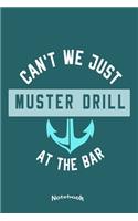 Can´t We Just Muster Drill At The Bar: Funny Notebook, Diary or Gift Journal for Cruising Vacation Fans, Cruisers, Cruise Ship and Boat Fans who love Cruising with 120 Dot Grid Pages, 6 x
