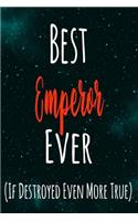 Best Emperor Ever (If Destroyed Even More True): The perfect gift for the professional in your life - Funny 119 page lined journal!