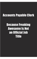 Accounts Payable Clerk Because Freaking Awesome Is Not an Official Job Title.: Lined notebook