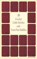 50 Crochet Cable Stitches with Front Post Bobbles