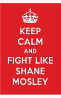 Keep Calm and Fight Like Shane Mosley: Shane Mosley Designer Notebook