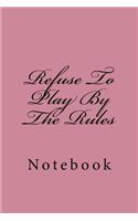 Refuse To Play By The Rules