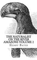 The Naturalist on the River Amazons Volume 2