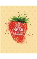 All you need is strawberry: Strawberry on yellow cover (8.5 x 11) inches 110 pages, Blank Unlined Paper for Sketching, Drawing, Whiting, Journaling & Doodling