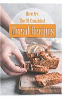 Here Are the 30 Crunchiest Bread Recipes: The Best Bread Book with Crisp Outside and Soft Inside Recipes