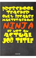 Preschool Teacher Only Because Multitasking Ninja is Not an Actual Job Title