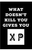 What Doesn't Kill You Gives You XP