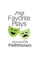 My Favorite Plays: A journal for theatre lovers(4 Theatre and Performing Arts)