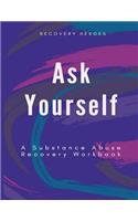 Ask Yourself: A Substance Abuse Recovery Workbook