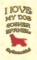 I Love My Dog Cocker Spaniel - Dog Owner Notebook